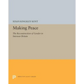 Making Peace: The Reconstruction of Gender in Interwar Britain