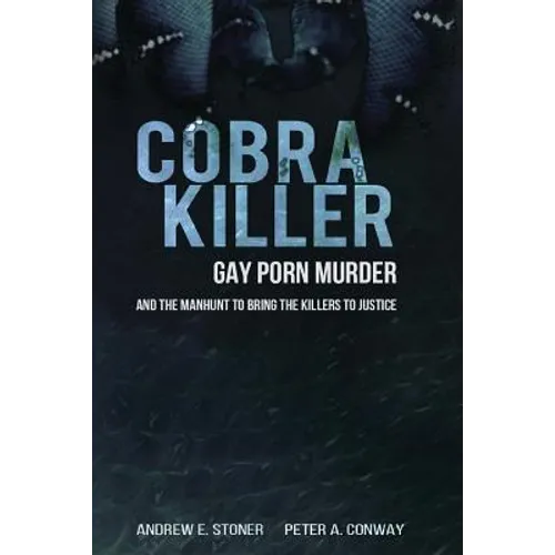 Cobra Killer: Gay Porn, Murder, and the Manhunt to Bring the Killers to Justice - Paperback
