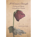 A Woman's Strength: Dealing with Bipolar Schizoaffective Disorder
