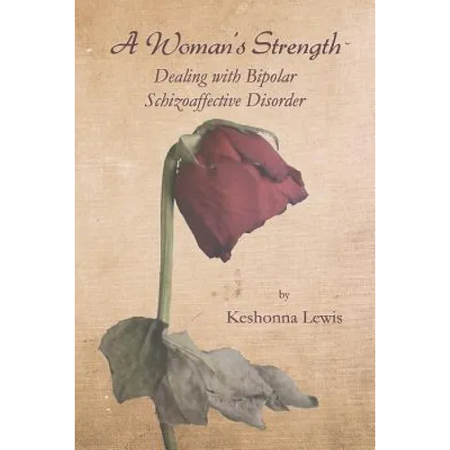 A Woman's Strength: Dealing with Bipolar Schizoaffective Disorder
