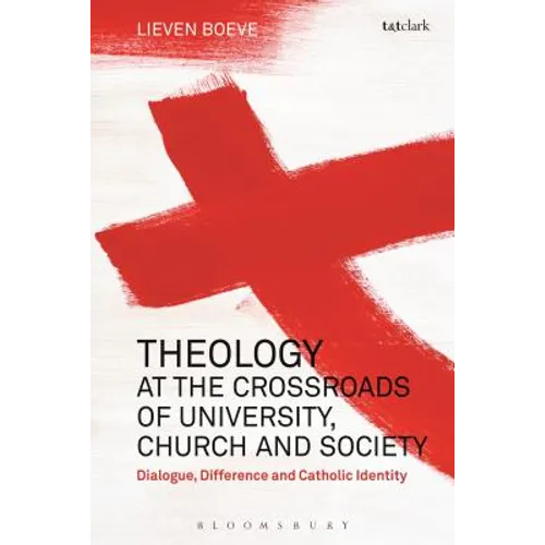 Theology at the Crossroads of University, Church and Society: Dialogue, Difference and Catholic Identity - Paperback