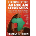 The Mind of the African Strongman: Conversations with Dictators, Statesmen, and Father Figures