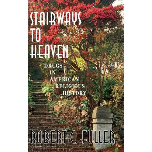 Stairways to Heaven: Drugs in American Religious History - Hardcover