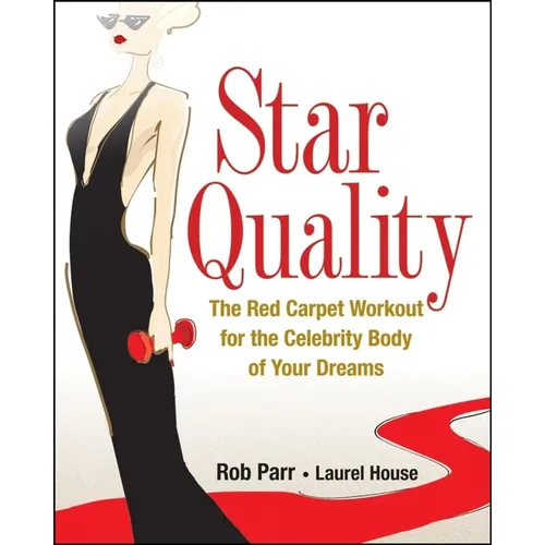 Star Quality: The Red Carpet Workout for the Celebrity Body of Your Dreams - Hardcover