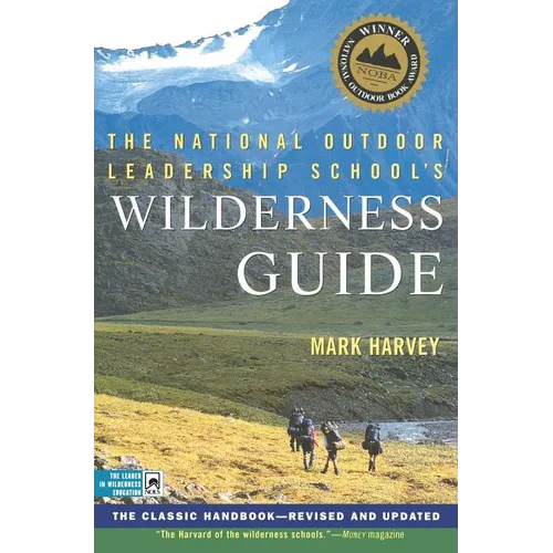 The National Outdoor Leadership School's Wilderness Guide: The Classic Handbook, Revised and Updated