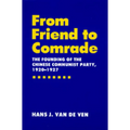 From Friend to Comrade: The Founding of the Chinese Communist Party, 1920-1927