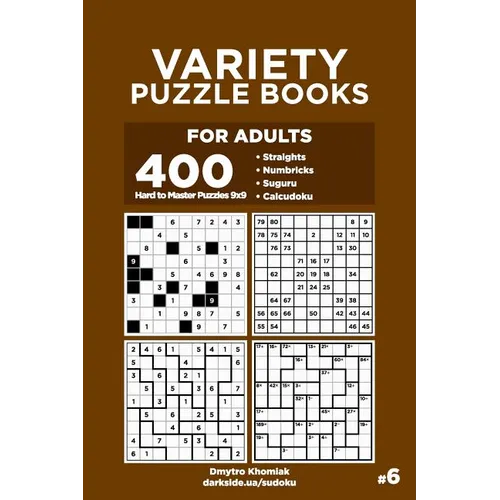 Variety Puzzle Books for Adults - 400 Hard to Master Puzzles 9x9: Straights, Numbricks, Suguru, Calcudoku (Volume 6) - Paperback