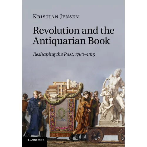 Revolution and the Antiquarian Book: Reshaping the Past, 1780 1815 - Paperback