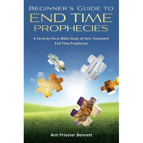 Beginner's Guide to End Time Prophecies: A Verse-by-Verse Bible Study of New Testament End Time Prophecies - Paperback