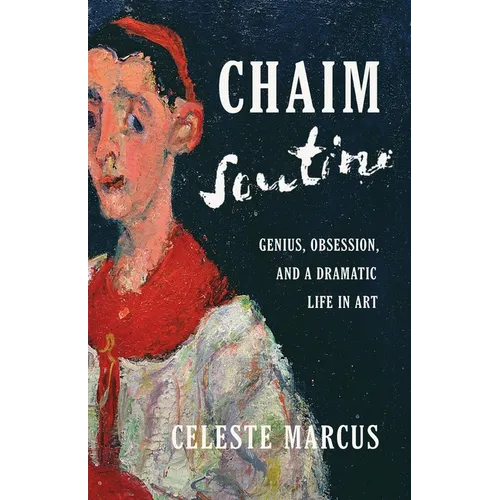 Chaim Soutine: Genius, Obsession, and a Dramatic Life in Art - Hardcover