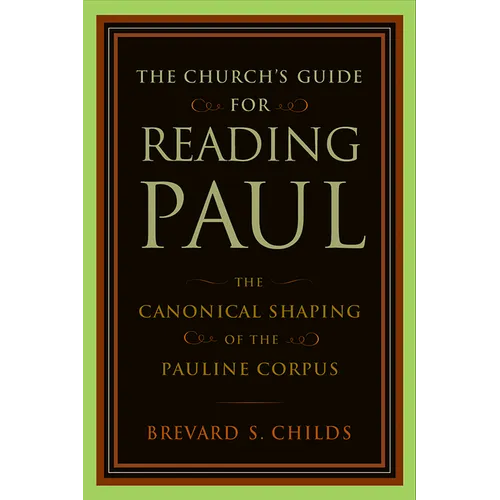 The Church's Guide for Reading Paul: The Canonical Shaping of the Pauline Corpus - Paperback