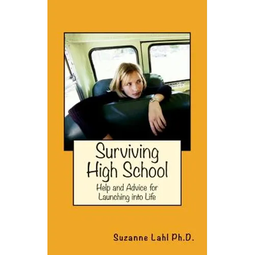 Surviving High School: Help and Advice for Launching into Life - Paperback