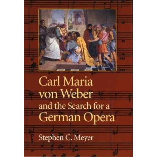 Carl Maria Von Weber and the Search for a German Opera - Hardcover