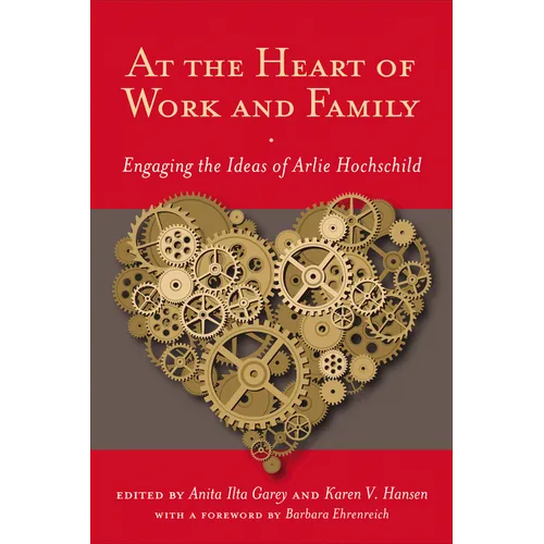 At the Heart of Work and Family: Engaging the Ideas of Arlie Hochschild