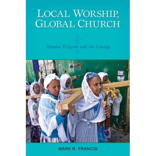 Local Worship, Global Church: Popular Religion and the Liturgy - Paperback