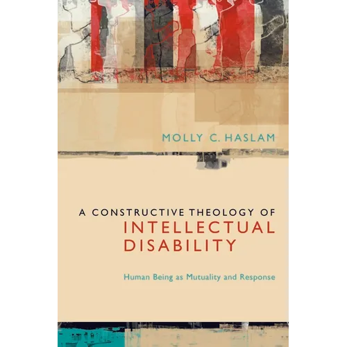 A Constructive Theology of Intellectual Disability: Human Being as Mutuality and Response - Paperback