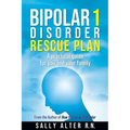Bipolar 1 Rescue Plan: A Practical Guide for You and Your Family