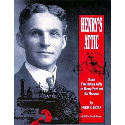 Henry's Attic: Some Fascinating Gifts to Henry Ford and His Museum - Paperback
