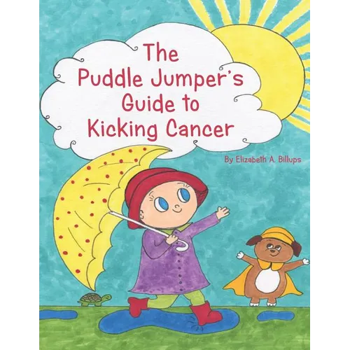 The Puddle Jumper's Guide to Kicking Cancer: A true story about a spunky puddle jumper named Gracie and her dog, Roo, who give readers an honest, hope - Paperback