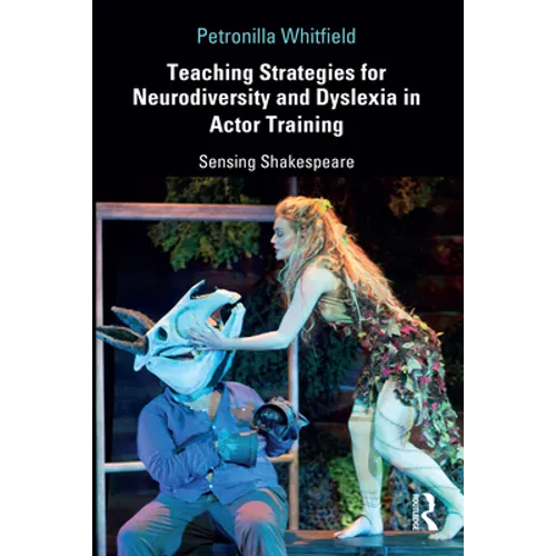Teaching Strategies for Neurodiversity and Dyslexia in Actor Training: Sensing Shakespeare - Paperback