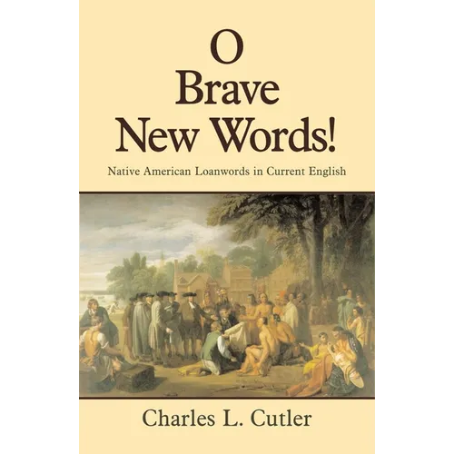O Brave New Words: Native American Loanwords in Current English - Paperback