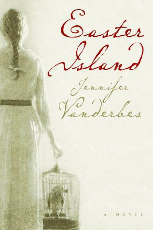 Easter Island: by Jennifer Vanderbes- Hardback 2003- Signed copy