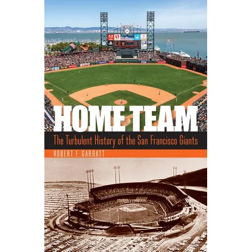 Home Team: The Turbulent History of the San Francisco Giants - Hardcover