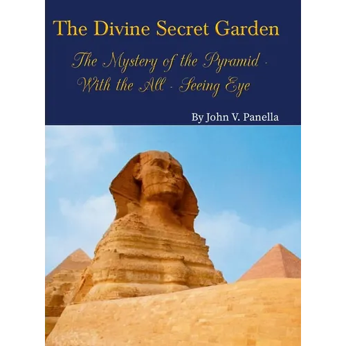 The Divine Secret Garden - The Mystery of the Pyramid - With the All-Seeing Eye: Book 3 - Hardcover
