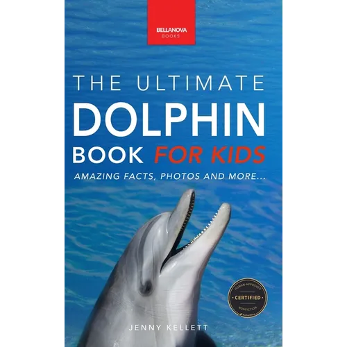 Dolphins The Ultimate Dolphin Book for Kids: 100+ Amazing Dolphin Facts, Photos, Quiz + More - Hardcover