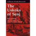 Uskoks of Senj: Piracy, Banditry, and Holy War in the Sixteenth-Century Adriatic