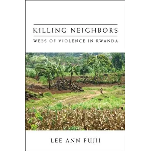Killing Neighbors: Webs of Violence in Rwanda - Hardcover