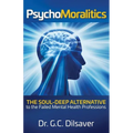 Psychomoralitics: The Soul-Deep Alternative to the Failed Mental Health Professions
