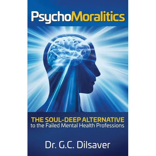 Psychomoralitics: The Soul-Deep Alternative to the Failed Mental Health Professions