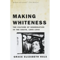 Making Whiteness: The Culture of Segregation in the South, 1890-1940