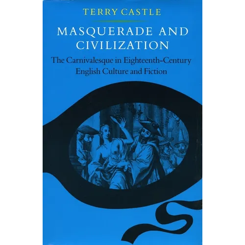 Masquerade and Civilization: The Carnivalesque in Eighteenth-Century English Culture and Fiction - Paperback