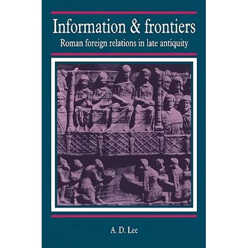 Information and Frontiers: Roman Foreign Relations in Late Antiquity - Paperback