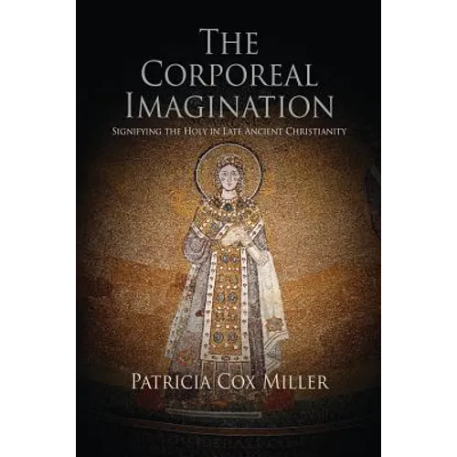 The Corporeal Imagination: Signifying the Holy in Late Ancient Christianity - Paperback