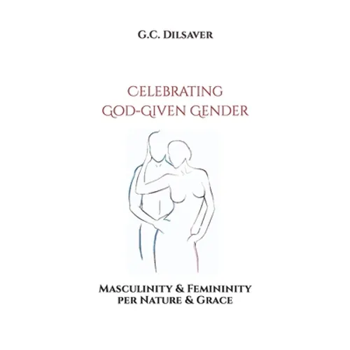 Celebrating God-Given Gender: Masculinity & Femininity per Nature & Grace