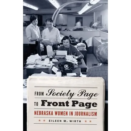 From Society Page to Front Page: Nebraska Women in Journalism - Paperback