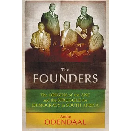 The Founders: The Origins of the ANC and the Struggle for Democracy in South Africa - Hardcover