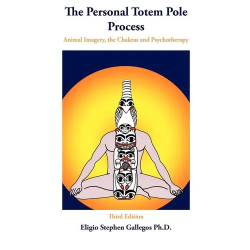 The Personal Totem Pole: Animal Imagery, The Chakras and Psychotherapy