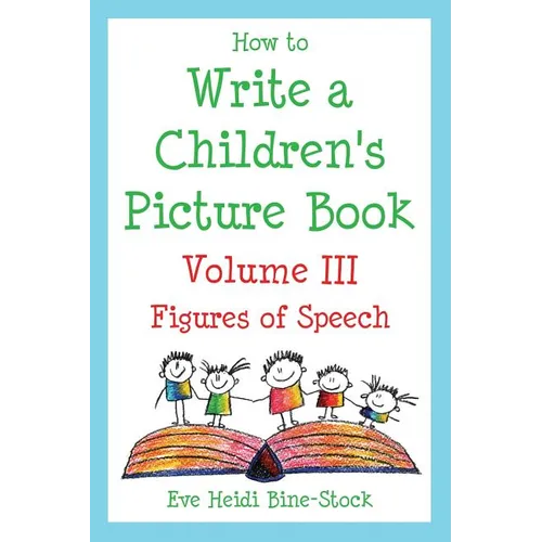 How to Write a Children's Picture Book Volume III: Figures of Speech - Paperback