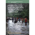 Mobility and Migration in Indigenous Amazonia: Contemporary Ethnoecological Perspectives