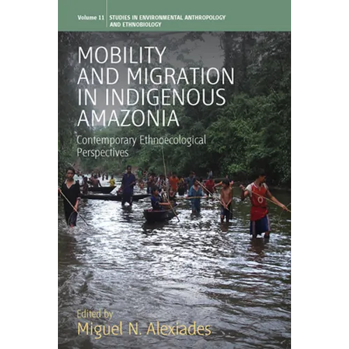 Mobility and Migration in Indigenous Amazonia: Contemporary Ethnoecological Perspectives