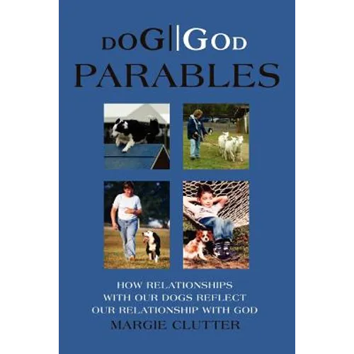 Dog//God Parables: How Relationships with Our Dogs Reflect Our Relationship with God - Paperback