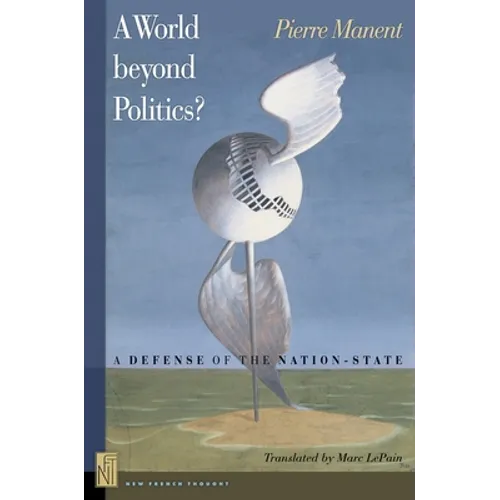 A A World Beyond Politics?: A Defense of the Nation-State