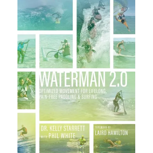 Waterman 2.0: Optimized Movement For Lifelong, Pain-Free Paddling And Surfing - Hardcover