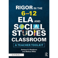 Rigor in the 6-12 Ela and Social Studies Classroom: A Teacher Toolkit