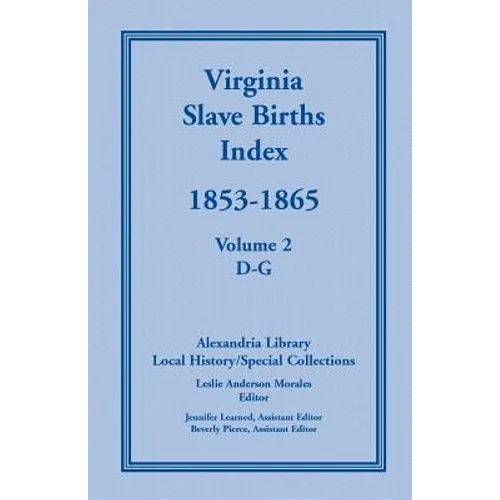 Virginia Slave Births Index, 1853-1865, Volume 2, D-G - Paperback