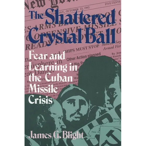 The Shattered Crystal Ball: Fear and Learning in the Cuban Missile Crisis